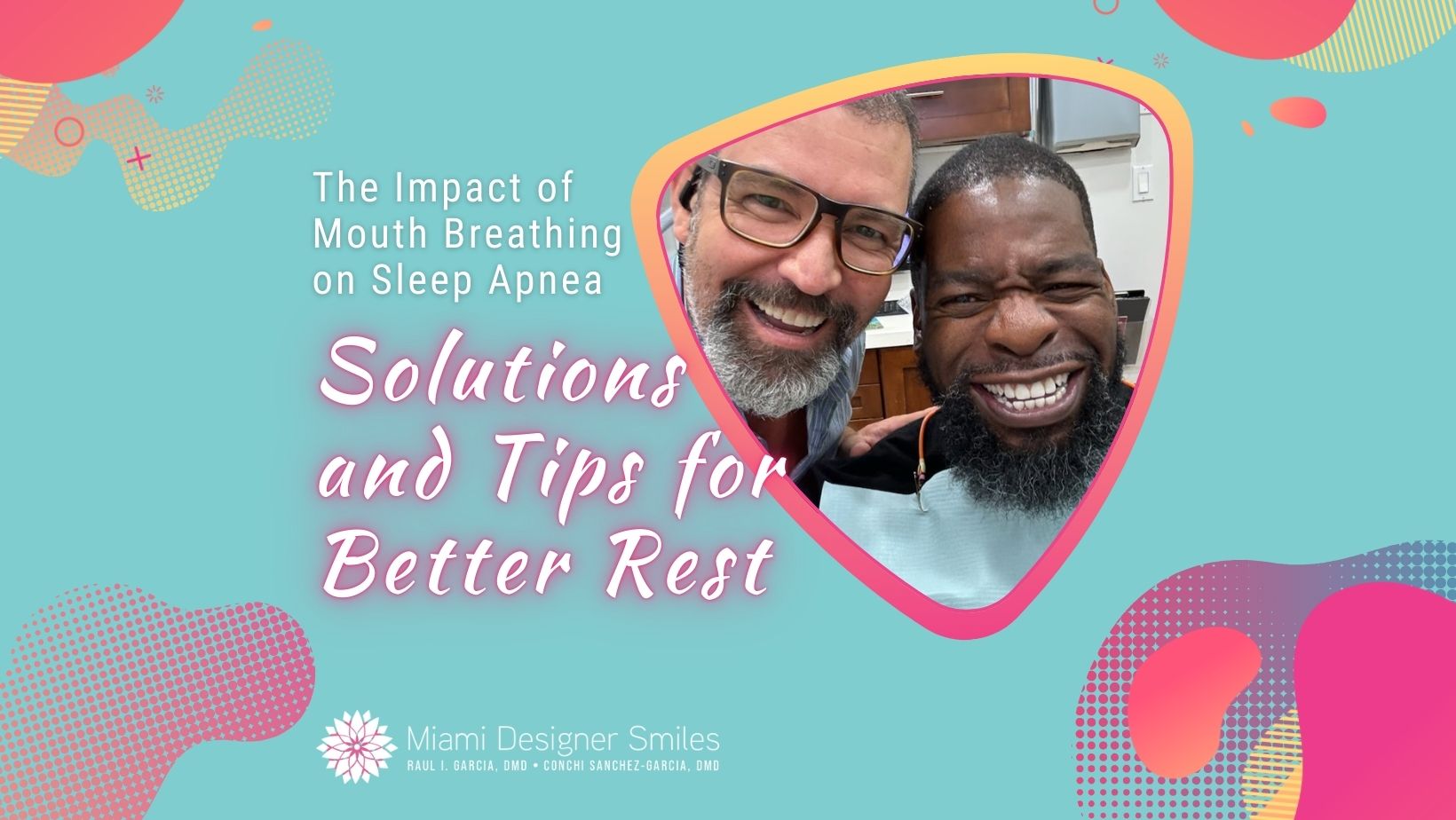 El impacto de la respiración bucal en la apnea del sueño: Soluciones y consejos para descansar mejor 1 Dos hombres sonriendo para un selfie aparecen en un colorido gráfico sobre "Soluciones para la Apnea del sueño y Respiración bucal: Consejos para un mejor descanso" de Miami Designer Smiles.